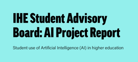 Teal background with black text: IHE Student Advisory Board: AI Project Report - Student use of Artificial Intelligence (AI) in higher education 